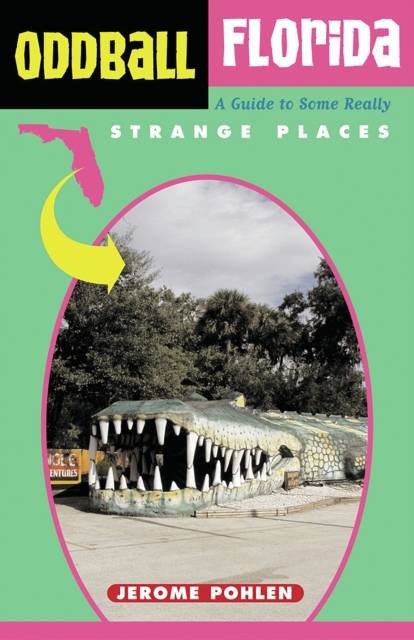 Oddball Florida : A Guide to Some Really Strange Places, EPUB eBook