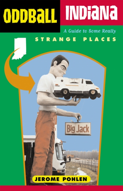 Oddball Indiana : A Guide to Some Really Strange Places, EPUB eBook