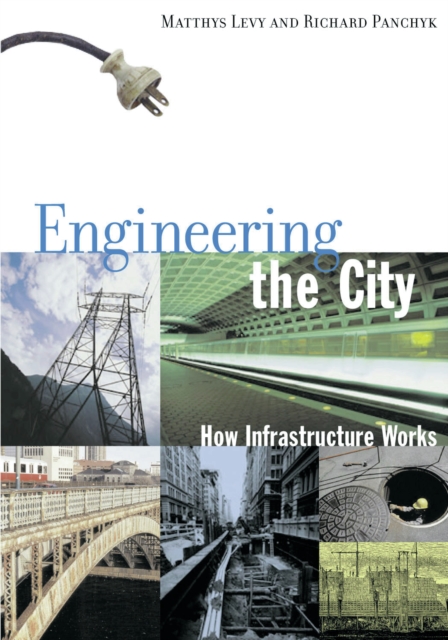 Engineering the City : How Infrastructure Works, PDF eBook
