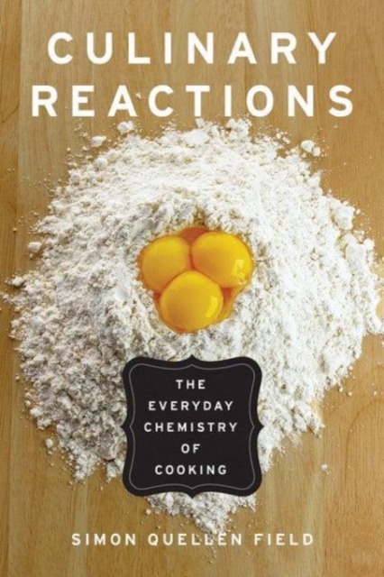 Culinary Reactions : The Everyday Chemistry of Cooking, Paperback / softback Book