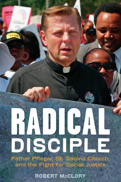 Radical Disciple : Father Pfleger, St. Sabina Church, and the Fight for Social Justice, EPUB eBook