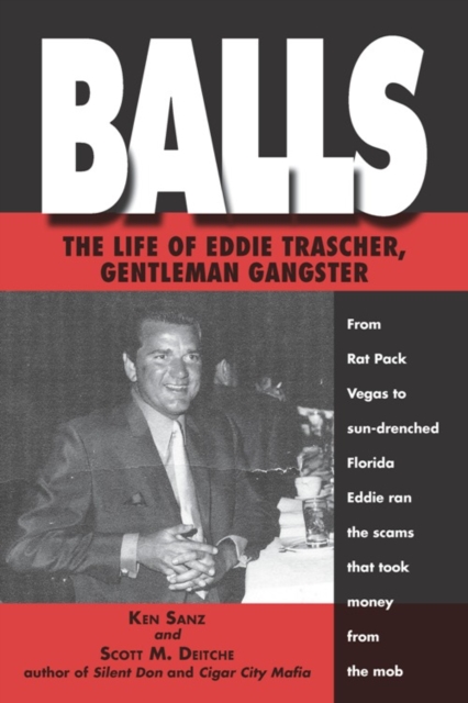 Balls : The True Life of Eddie Trascher, Gentleman Gangster, EPUB eBook