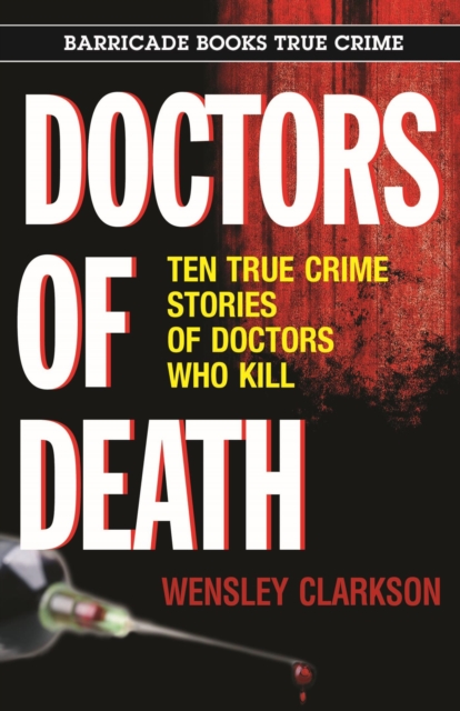 Doctors of Death : Ten True Crime Stories of Doctors Who Kill, EPUB eBook