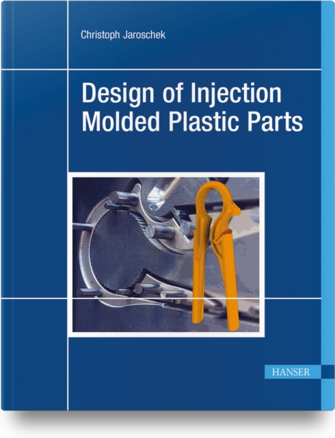 Design of Injection Molded Plastic Parts, Hardback Book