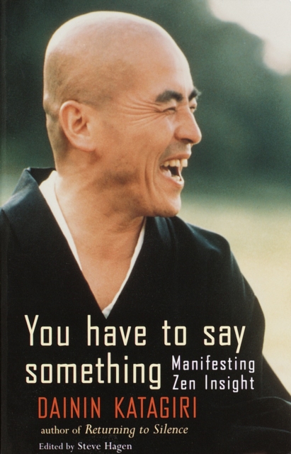 You Have to Say Something : Manifesting Zen Insight, Paperback / softback Book