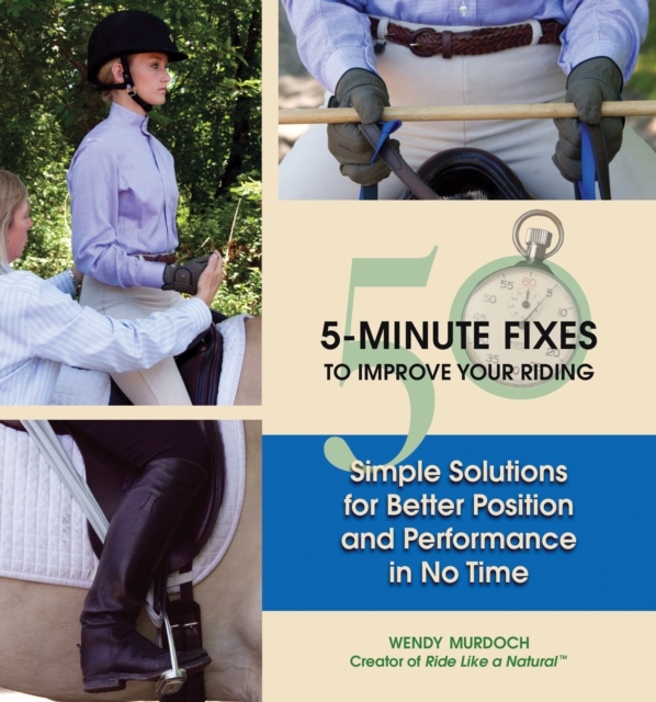 50 5-Minute Fixes to Improve Your Riding : Simple Solutions for Better Position and Performance in No Time, EPUB eBook