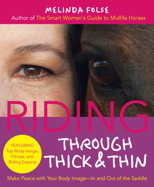 Riding Through Thick and Thin : Make Peace with Your Body and Banish Self-Doubt--In and Out of the Saddle, EPUB eBook