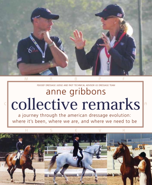 Collective Remarks : A Journey through the American Dressage Evolution: Where It's Been, Where We Are, and Where We Need to Be, EPUB eBook