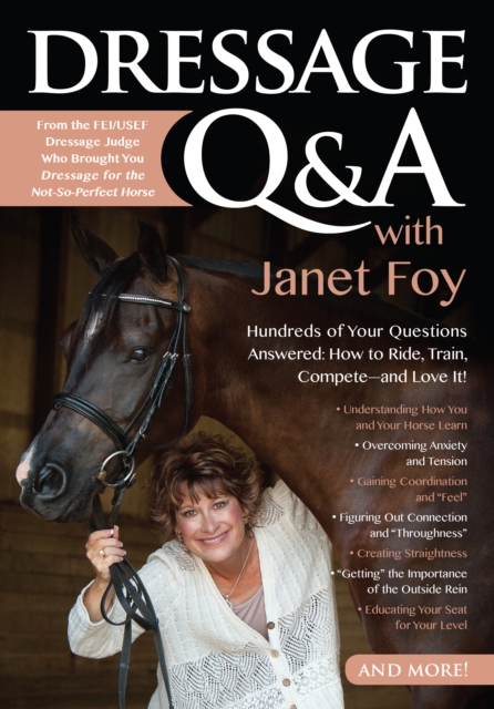Dressage Q&A with Janet Foy : Hundreds of Your Questions Answered: How to Ride, Train, and Compete--and Love It!, EPUB eBook