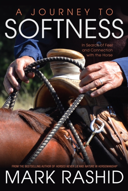 A Journey to Softness : In Search of Feel and Connection with the Horse, EPUB eBook