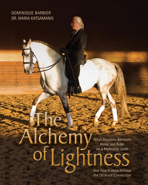 The Alchemy of Lightness : What Happens Between Horse and Rider on a Molecular Level and How It Helps Achieve the Ultimate Connection, EPUB eBook