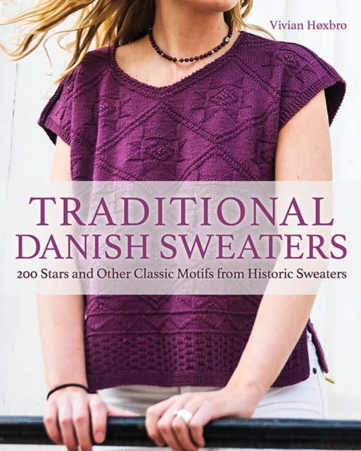 Traditional Danish Sweaters : 200 Stars and Other Classic Motifs from Historic Sweaters, Hardback Book