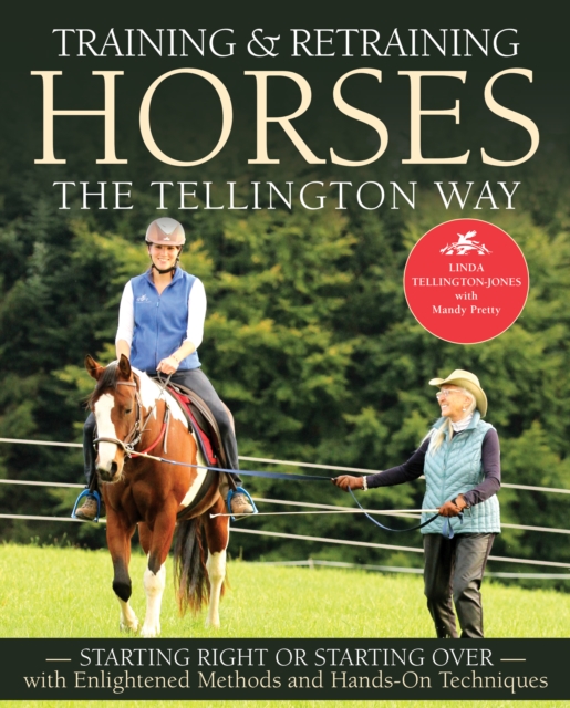 Training and Retraining Horses the Tellington Way : Starting Right or Starting Over with Enlightened Methods and Hands-On Techniques, EPUB eBook