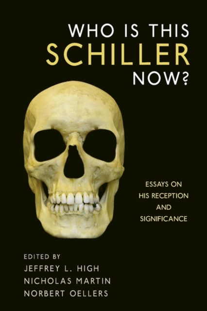 Who Is This Schiller Now? : Essays on His Reception and Significance, PDF eBook