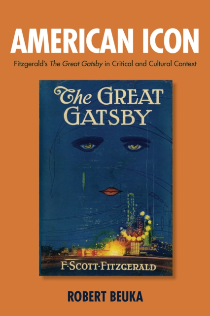 American Icon : Fitzgerald's <I>The Great Gatsby</I> in Critical and Cultural Context, PDF eBook