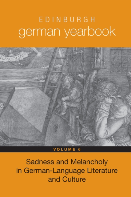 Edinburgh German Yearbook 6 : Sadness and Melancholy in German-Language Literature and Culture, PDF eBook
