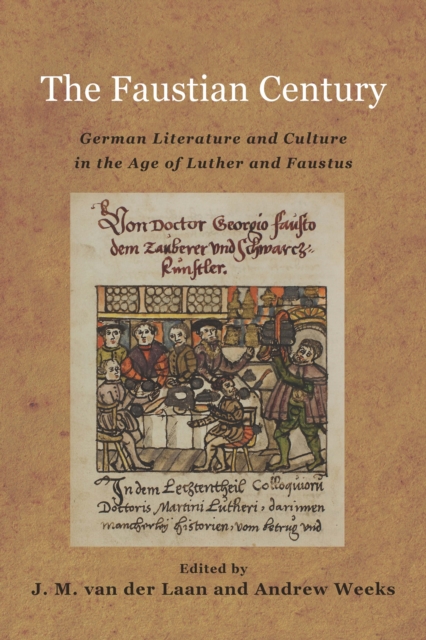 The Faustian Century : German Literature and Culture in the Age of Luther and Faustus, PDF eBook