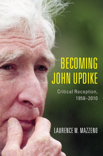 Becoming John Updike : Critical Reception, 1958-2010, PDF eBook