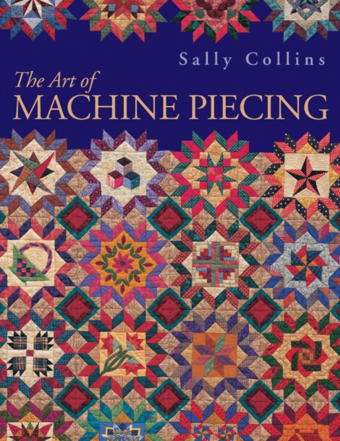 Art Of Machine Piecing : How to Achieve Quality Workmanship Through a Colorful Journey, PDF eBook