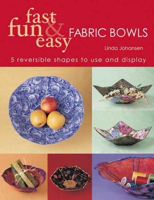Fast Fun & Easy Fabric Bowls : 5 Reversible Shapes to Use and Display, EPUB eBook