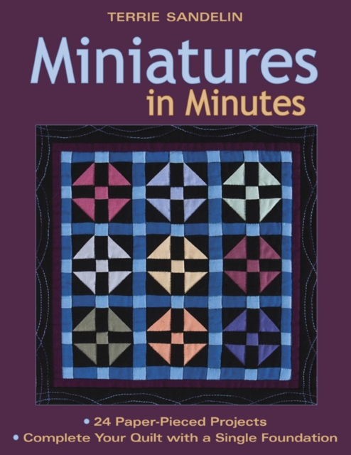 Miniatures In Minutes : 24 Paper-Pieced Projects - Complete Your Quilt with a Single Foundation, PDF eBook