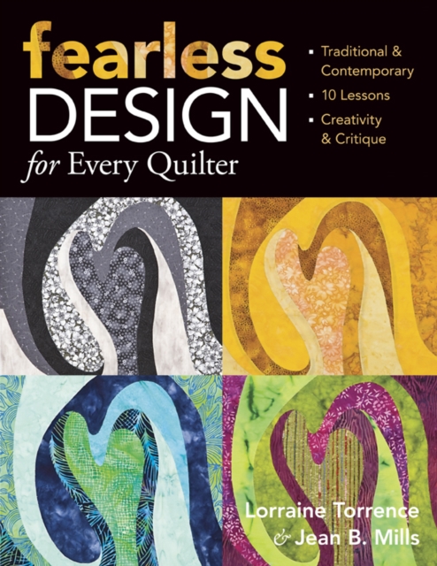 Fearless Design For Every Quilter : Traditional & Contemporary - 10 Lessons - Creativity & Critique, PDF eBook