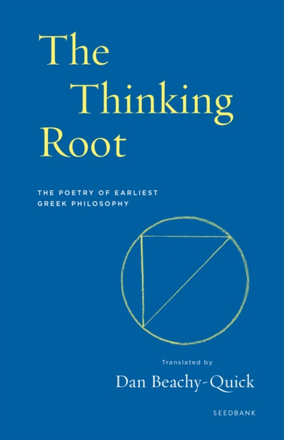 The Thinking Root : The Poetry of Earliest Greek Philosophy, Paperback / softback Book