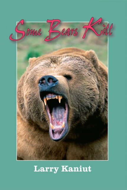 Some Bears Kill : True-Life Tales of Terror, EPUB eBook