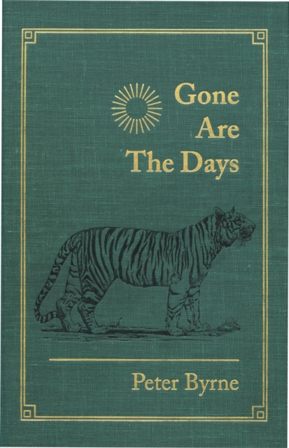 Gone Are the Days : Jungle Hunting for Tiger and other Game in India and Nepal 1948-1969, EPUB eBook