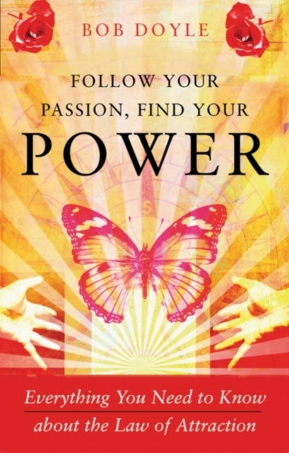 Follow Your Passion, Find Your Power : Everything You Need to Know About the Law of Attraction, Paperback / softback Book