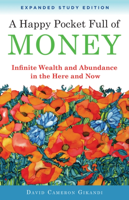 Happy Pocket Full of Money - Expanded Study Edition : Infinite Wealth and Abundance in the Here and Now, Paperback / softback Book