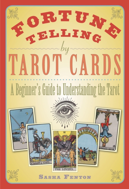 Fortune Telling by Tarot Cards : A Beginner's Guide to Understanding the Tarot, Paperback / softback Book