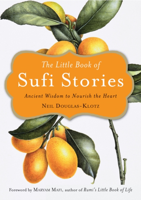 The Little Book of Sufi Stories : Ancient Wisdom to Nourish the Heart, Paperback / softback Book