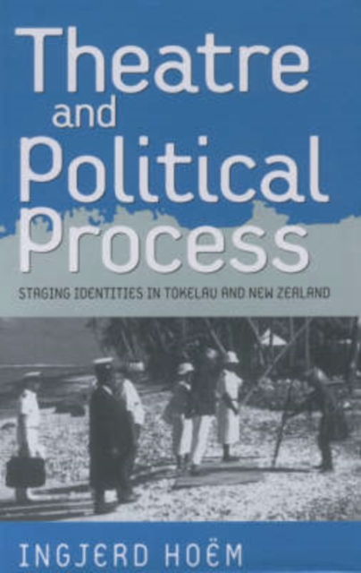 Theater and Political Process : Staging Identities in Tokelau and New Zealand, Hardback Book
