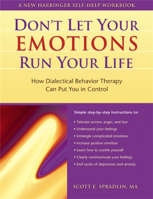 Don't Let Your Emotions Run Your Life : How Dialectical Behavior Therapy Can Put You in Control, Paperback / softback Book