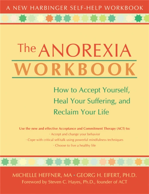 The Anorexia Workbook : How to Accept Yourself, Heal Your Suffering, and Reclaim Your Life, Paperback / softback Book