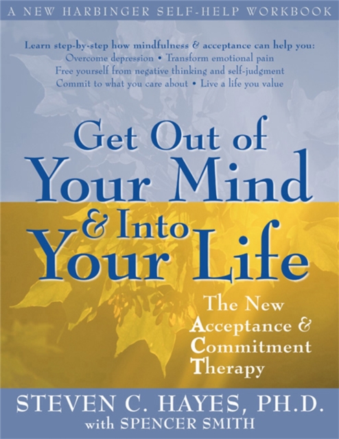 Get Out Of Your Mind And Into Your Life : The New Acceptance and Commitment Therapy, Paperback / softback Book