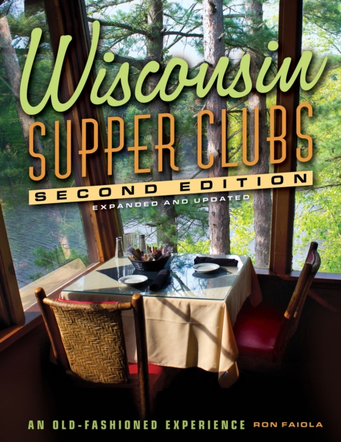 Wisconsin Supper Clubs : An Old Fashioned Experience, Hardback Book