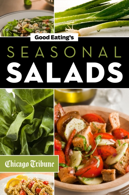 Good Eating's Seasonal Salads : Fresh and Creative Recipes for Spring, Summer, Winter and Fall, EPUB eBook