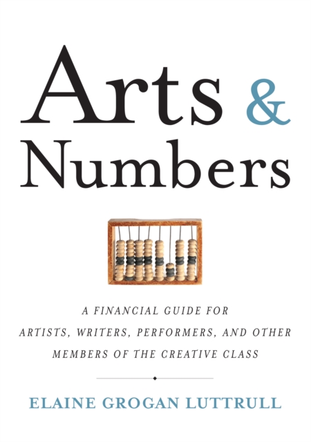Arts & Numbers : A Financial Guide for Artists, Writers, Performers, and Other Members of the Creative Class, EPUB eBook