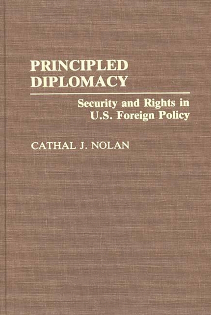 Principled Diplomacy : Security and Rights in U.S. Foreign Policy, PDF eBook