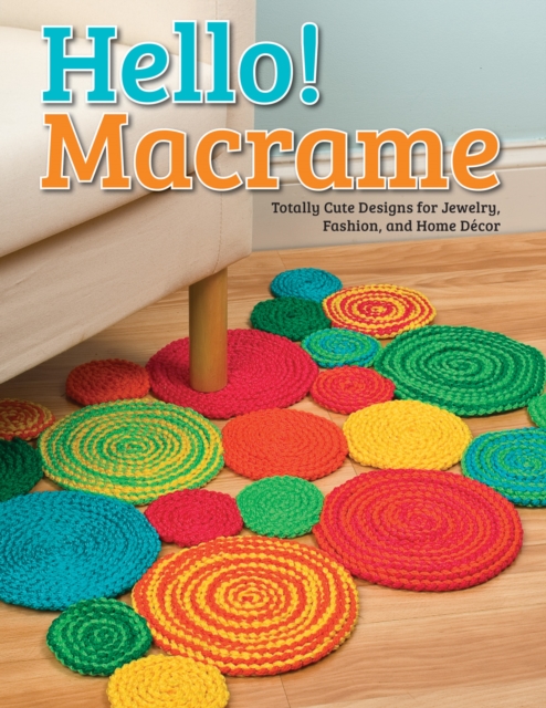 Hello! Macrame : Totally Cute Designs for Home Decor and More, Paperback / softback Book