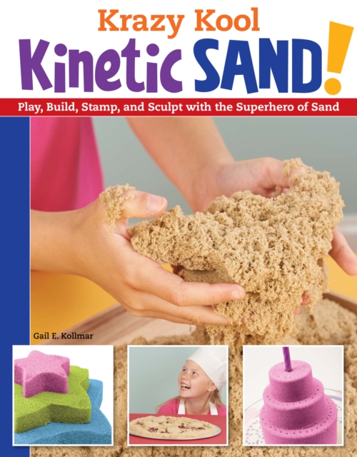 Krazy Kool Kinetic Sand! : Play, Build, Stamp, and Sculpt with the Superhero of Sand, EPUB eBook