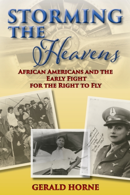 Storming the Heavens : African Americans and the Early Fight for the Right to Fly, EPUB eBook