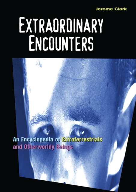Extraordinary Encounters : An Encyclopedia of Extraterrestrials and Otherworldy Beings, PDF eBook