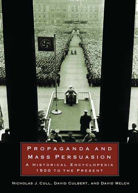 Propaganda and Mass Persuasion : A Historical Encyclopedia, 1500 to the Present, PDF eBook