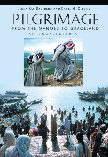 Pilgrimage : From the Ganges to Graceland, An Encyclopedia [2 volumes], PDF eBook