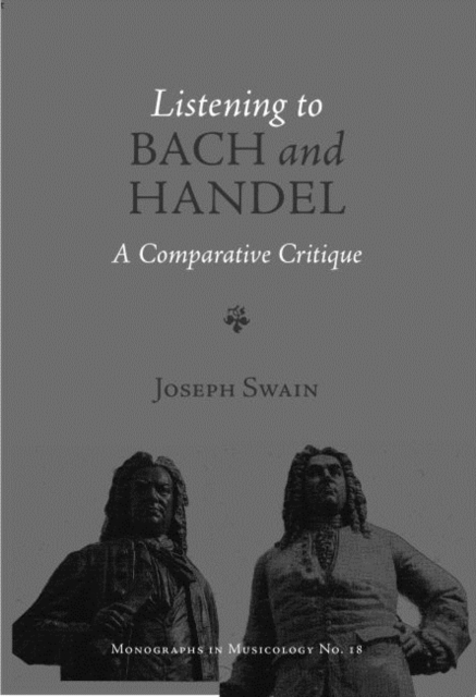 Listening to Bach and Handel - A Comparative Critique, Hardback Book