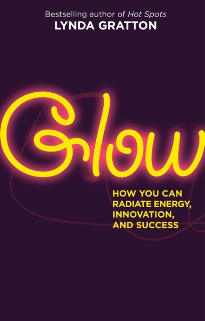 Glow : How You Can Radiate Energy, Innovation, and Success, PDF eBook