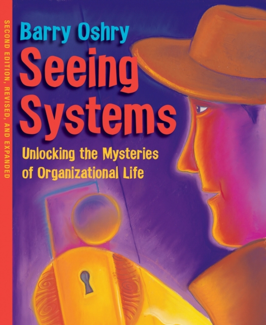 Seeing Systems : Unlocking the Mysteries of Organizational Life, PDF eBook